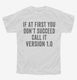 If At First You Don't Succeed Call It Version 1 white Youth Tee