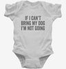 If I Cant Bring My Dog Im Not Going Infant Bodysuit 666x695.jpg?v=1700416891