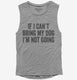 If I Can't Bring My Dog I'm Not Going  Womens Muscle Tank