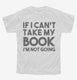 If I Can't Take My Book I'm Not Going white Youth Tee