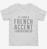 If I Had A French Accent Id Never Shut Up Toddler Shirt 666x695.jpg?v=1700484761