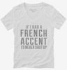 If I Had A French Accent Id Never Shut Up Womens Vneck Shirt 666x695.jpg?v=1700484761