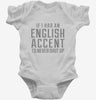 If I Had An English Accent Id Never Shut Up Infant Bodysuit 666x695.jpg?v=1700517978