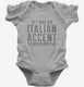 If I Had An Italian Accent I'd Never Shut Up  Infant Bodysuit
