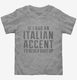 If I Had An Italian Accent I'd Never Shut Up  Toddler Tee