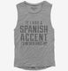 If I Had An Spanish Accent I'd Never Shut Up grey Womens Muscle Tank