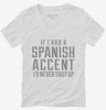 If I Had An Spanish Accent Id Never Shut Up Womens Vneck Shirt 666x695.jpg?v=1700503918
