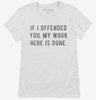 If I Offended You My Work Here Is Done Womens Shirt 666x695.jpg?v=1700640117