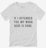 If I Offended You My Work Here Is Done Womens Vneck Shirt 666x695.jpg?v=1700640117