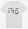 If I Was A Bird I Know Who Id Poop On Shirt 666x695.jpg?v=1700411961