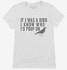 If I Was A Bird I Know Who Id Poop On Womens Shirt 666x695.jpg?v=1700411961
