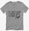 If I Was A Bird I Know Who Id Poop On Womens Vneck