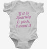 If It Is Sparkly And Pink I Want It Infant Bodysuit 666x695.jpg?v=1700547241