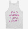 If It Is Sparkly And Pink I Want It Tanktop 666x695.jpg?v=1700547241