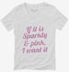 If It Is Sparkly And Pink I Want It  Womens V-Neck Tee