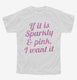 If It Is Sparkly And Pink I Want It  Youth Tee