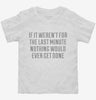 If It Werent For The Last Minute Toddler Shirt 666x695.jpg?v=1700547199