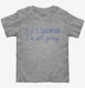 If It's Snowing I'm Not Going  Toddler Tee