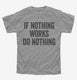 If Nothing Works Do Nothing  Youth Tee