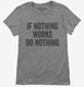 If Nothing Works Do Nothing  Womens