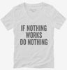 If Nothing Works Do Nothing Womens Vneck Shirt 666x695.jpg?v=1700398780