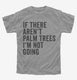If There Aren't Palm Trees I'm Not Going  Youth Tee
