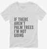 If There Arent Palm Trees Im Not Going Womens Vneck Shirt 666x695.jpg?v=1700398686