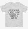 If We Get Caught Youre Deaf And I Dont Speak English Sarcastic Funny Toddler Shirt 666x695.jpg?v=1700448862
