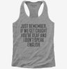 If We Get Caught Youre Deaf And I Dont Speak English Sarcastic Funny Womens Racerback Tank Top 666x695.jpg?v=1700448862