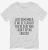 If We Get Caught Youre Deaf And I Dont Speak English Sarcastic Funny Womens Vneck Shirt 666x695.jpg?v=1700448862