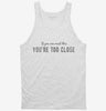 If You Can Read This You Are Too Close Tanktop 666x695.jpg?v=1700639871