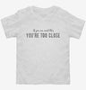 If You Can Read This You Are Too Close Toddler Shirt 666x695.jpg?v=1700639871