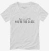 If You Can Read This You Are Too Close Womens Vneck Shirt 666x695.jpg?v=1700639871