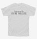 If You Can Read This You Are Too Close white Youth Tee