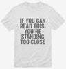 If You Can Read This Youre Standing Too Close Shirt 666x695.jpg?v=1700411874