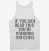 If You Can Read This Youre Standing Too Close Tanktop 666x695.jpg?v=1700411874