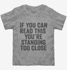 If You Can Read This Youre Standing Too Close Toddler