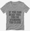 If You Can Read This Youre Standing Too Close Womens Vneck
