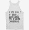 If You Jingle My Bells I Guarantee You A White Christmas Tanktop 666x695.jpg?v=1700398593