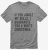 If You Jingle My Bells I Guarantee You A White Christmas