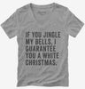 If You Jingle My Bells I Guarantee You A White Christmas Womens Vneck