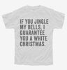If You Jingle My Bells I Guarantee You A White Christmas Youth
