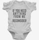 If You Need Anything From Me Reconsider white Infant Bodysuit
