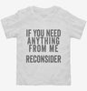 If You Need Anything From Me Reconsider Toddler Shirt 666x695.jpg?v=1700416848