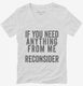 If You Need Anything From Me Reconsider white Womens V-Neck Tee