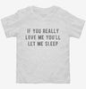 If You Really Love Me Youll Let Me Sleep Toddler Shirt 666x695.jpg?v=1700639827