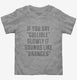 If You Say Gullible Slowly It Sounds Like Oranges grey Toddler Tee