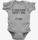 If Your Phone Doesn't Ring It's Me grey Infant Bodysuit