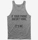 If Your Phone Doesn't Ring It's Me grey Tank