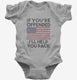 If You're Offended I'll Help You Pack Flag Political Patriotic America  Infant Bodysuit